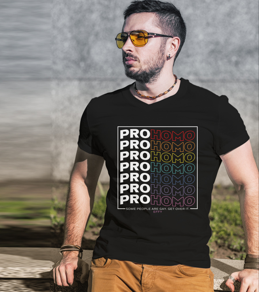 Effy Pro Homo Pride Some People Are Gay Get Over It T-Shirt