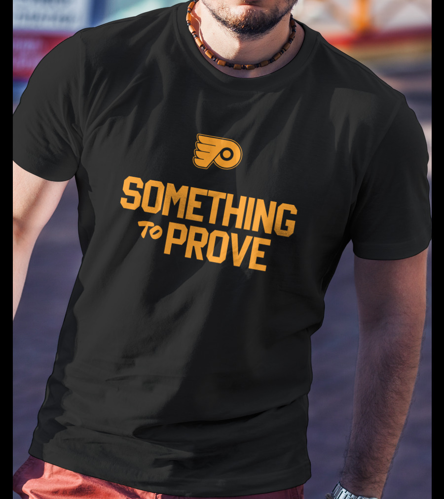 Something To Prove Philadelphia Flyers T-Shirt