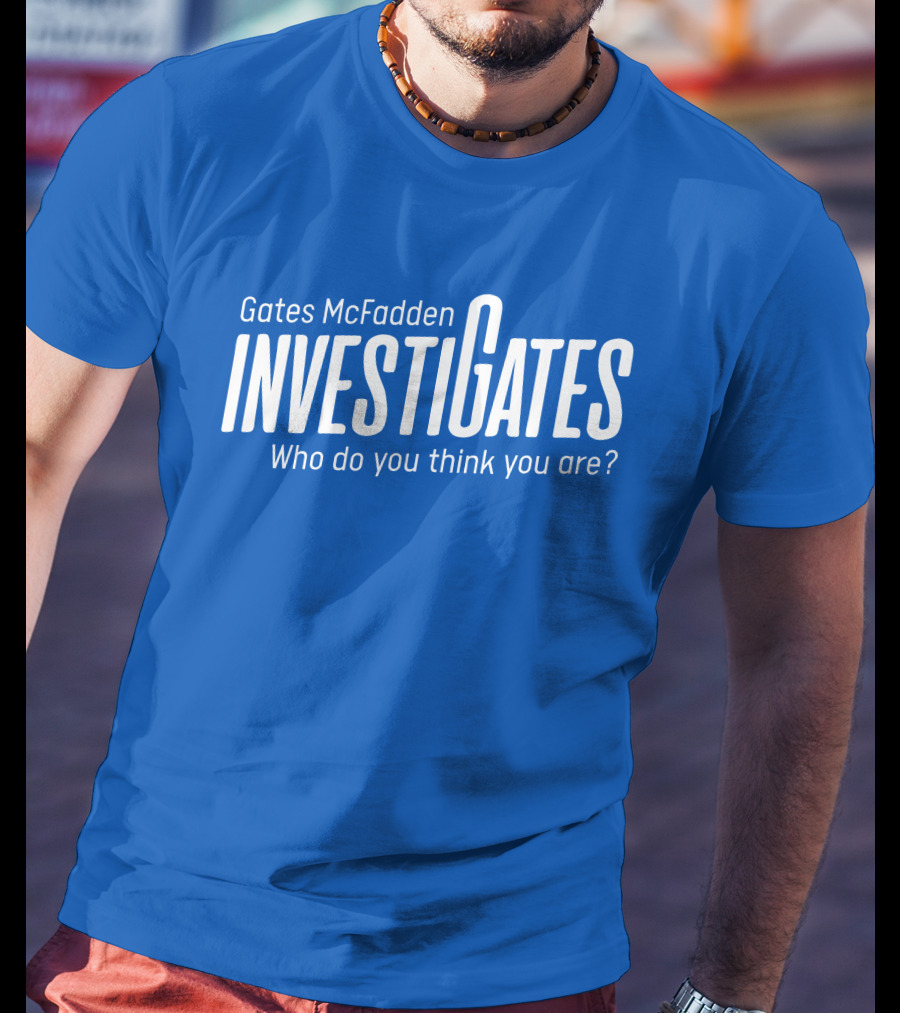 Gates McFadden Investigates Who Do You Think You Are T-Shirt