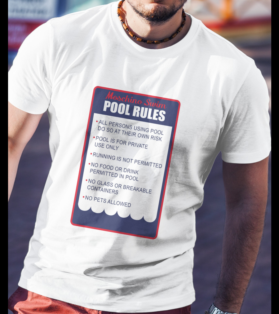 Moschino Swim Pool Rules All Persons Using Pool Do So At Their Own Risk Private Use Only No Running Food Or Drink Glass Or Breakable Containers Pets Allowed T-Shirt