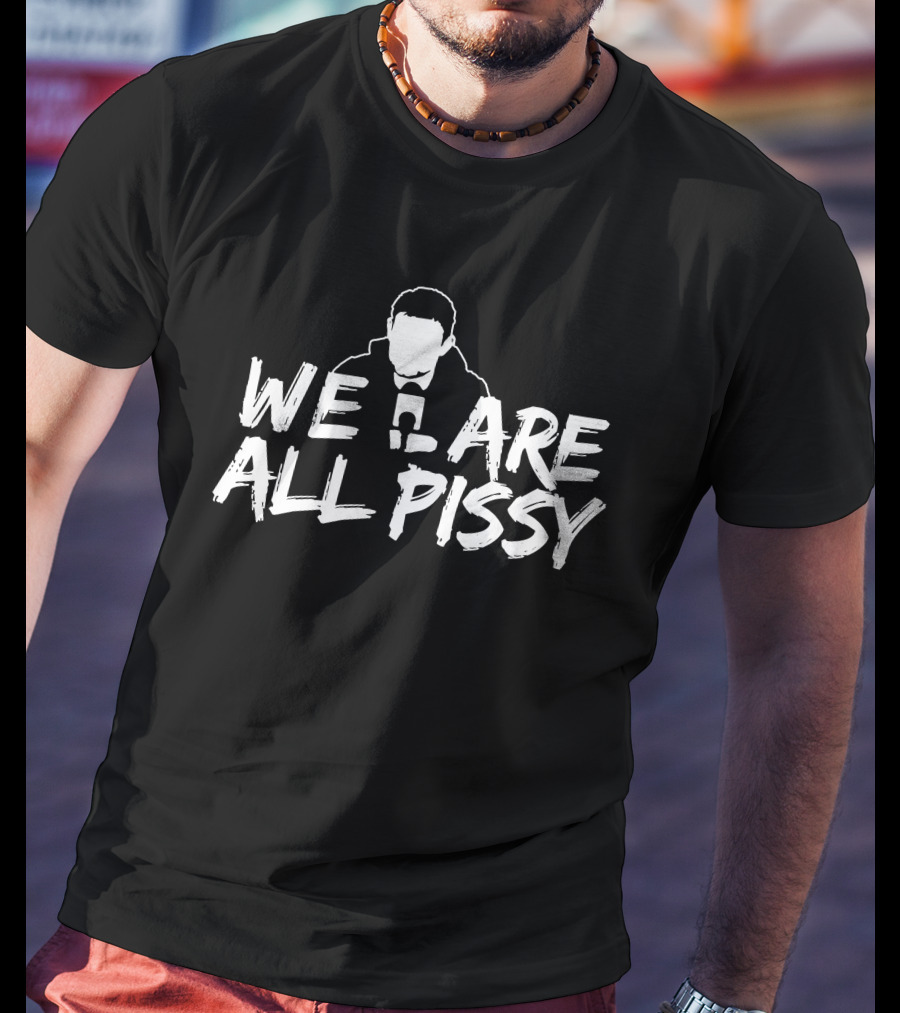 We Are All Pissy Oilersnation Nationgear T-Shirt