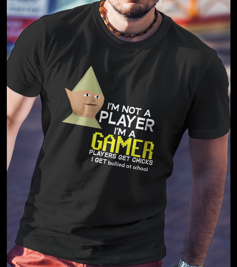 I'm Not A Player I'm A Gamer Players Get Chicks I Get Bullied At School Runescape T-Shirt