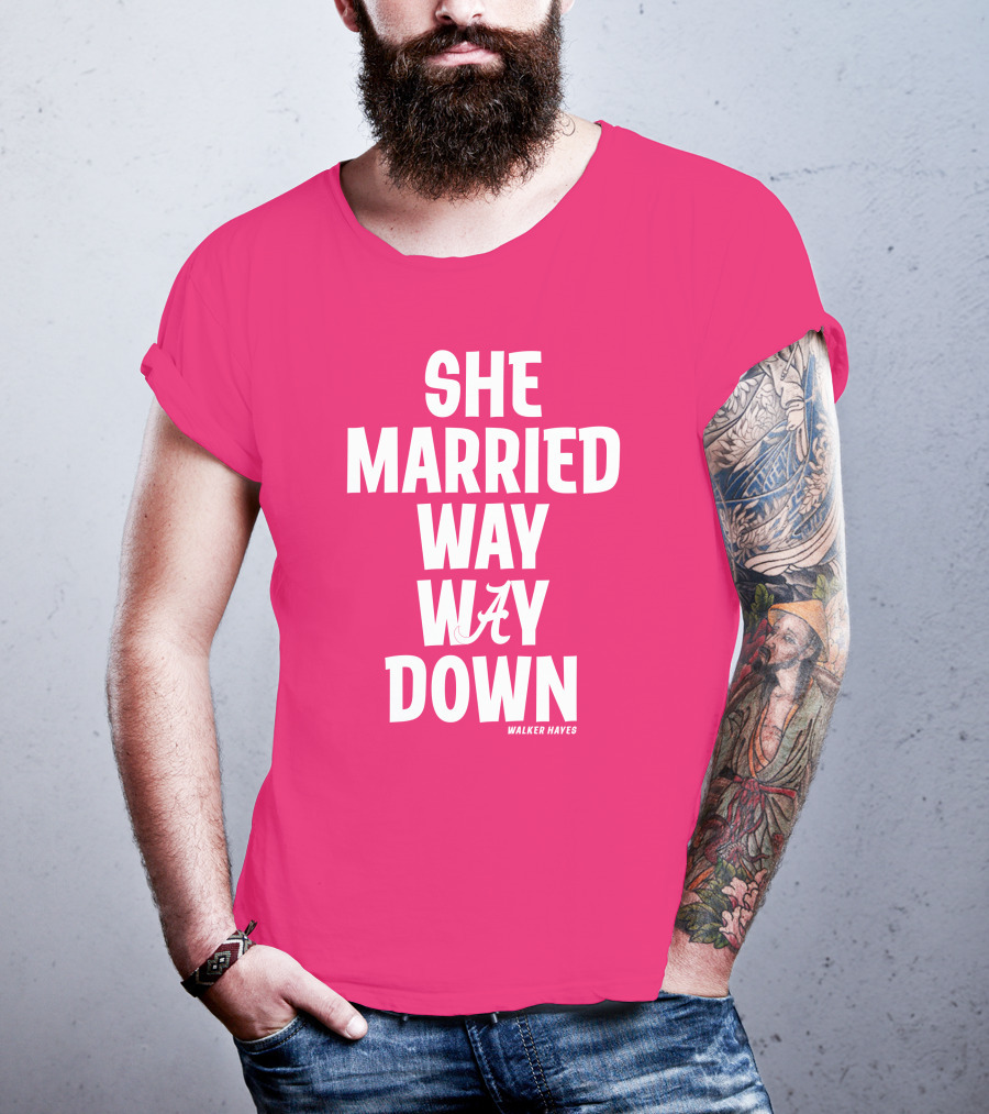 She Married Way Way Down Walker Hayes Alabama T-Shirt