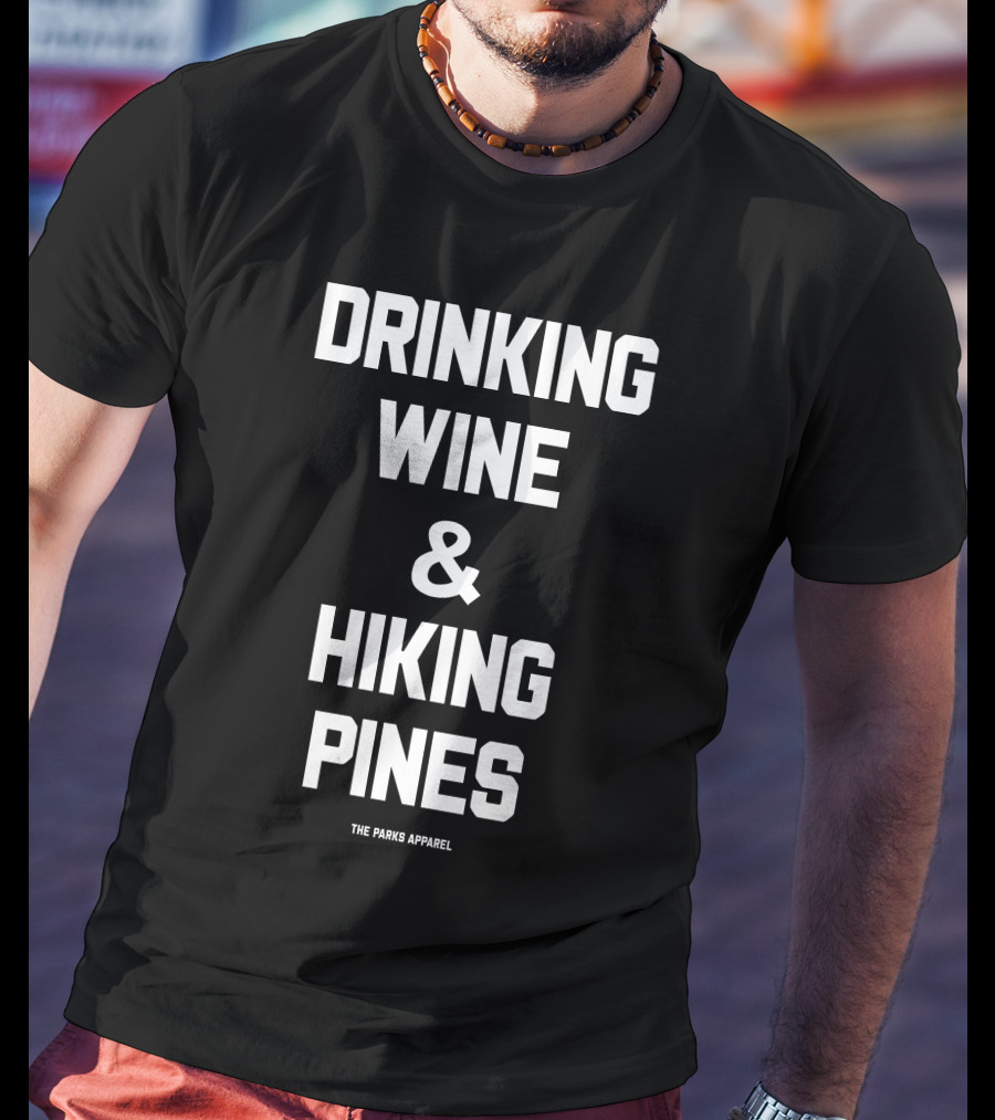 Drinking Wine And Hiking Pines The Parks T-Shirt