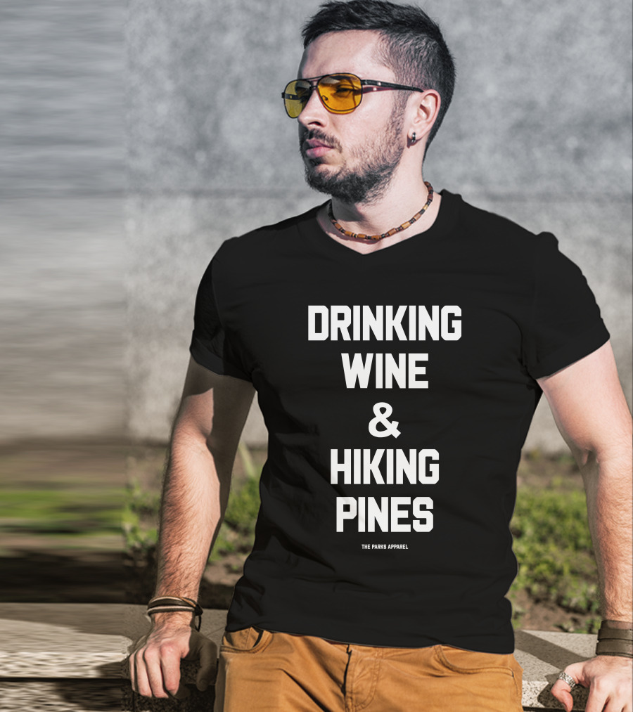 Drinking Wine And Hiking Pines The Parks T-Shirt