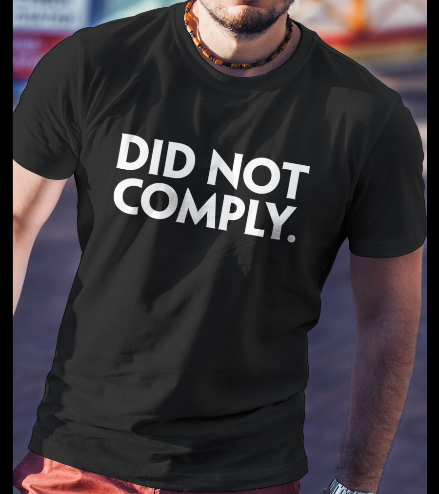 The Daily Wire Did Not Comply T-Shirt