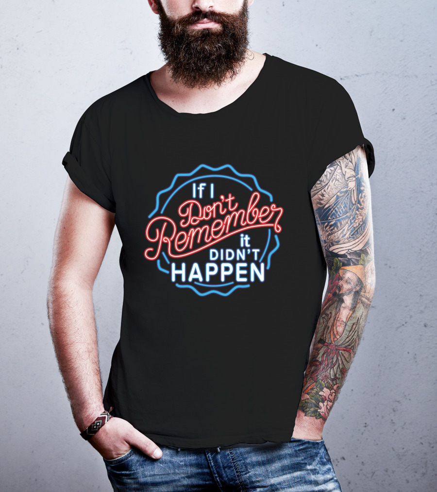 If I Don't Remember It Didn't Happen Neon T-Shirt