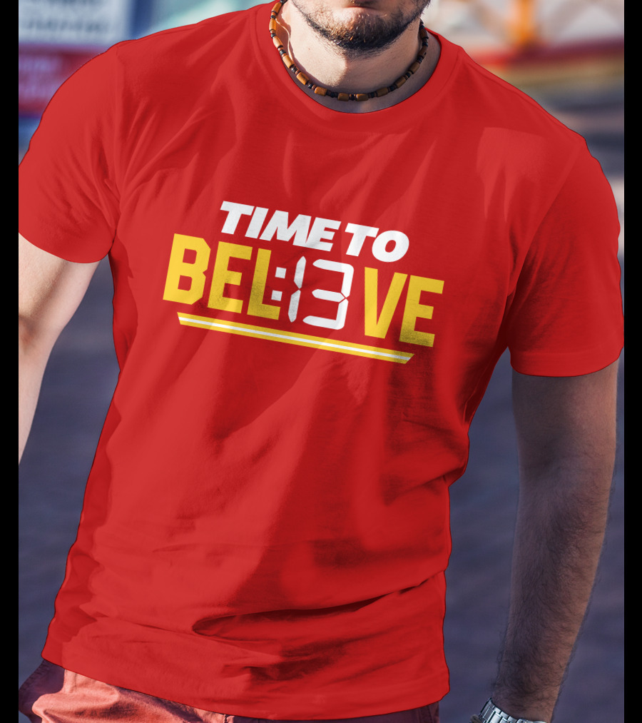 Time To Bel13Ve Kansas City Chiefs Football Fan Gear T-Shirt