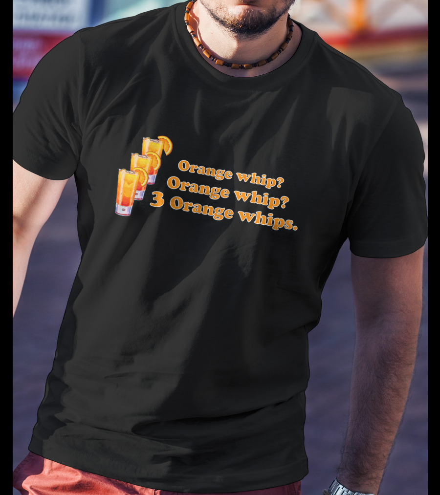 3 Orange Whips Super 70S Sports Orange Whip? Orange Whip? 3 Orange Whips T-Shirt