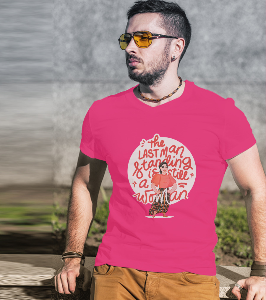 The Last Man Standing Is Still A Woman T-Shirt