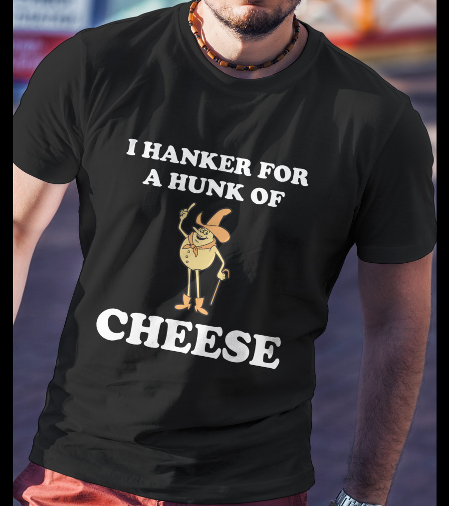 I Hanker For A Hunk Of Cheese Super 70s Sports Store Retro Character T-Shirt