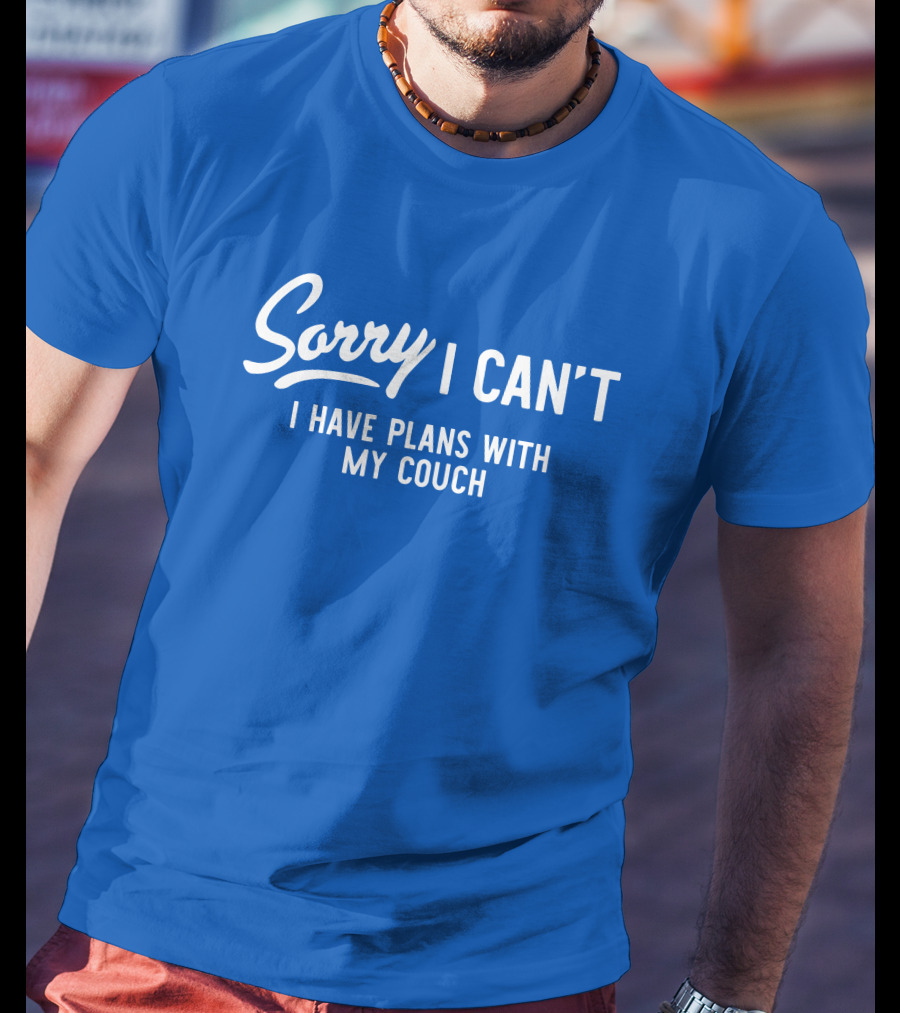 Sorry I Can't I Have Plans With My Couch T-Shirt