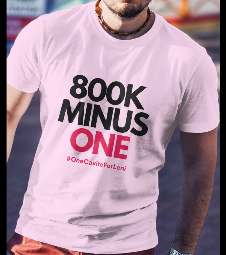 800K Minus One #OneCaviteForLeni T-Shirt