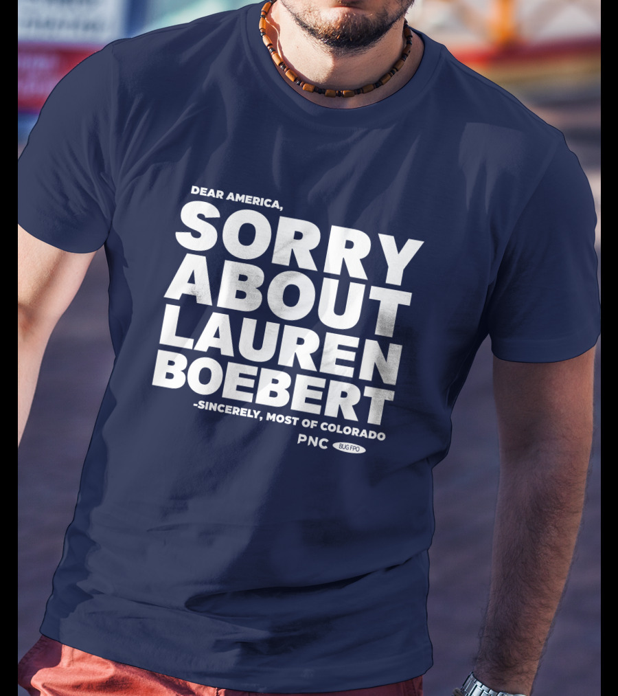 Dear America Sorry About Lauren Boebert Sincerely Most Of Colorado PNC Bug Pro T-Shirt