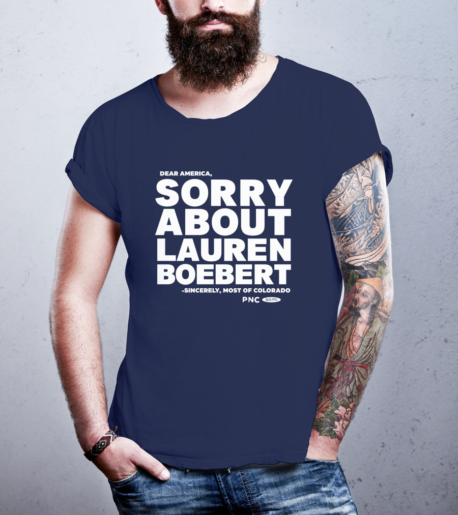 Dear America Sorry About Lauren Boebert Sincerely Most Of Colorado PNC Bug Pro T-Shirt