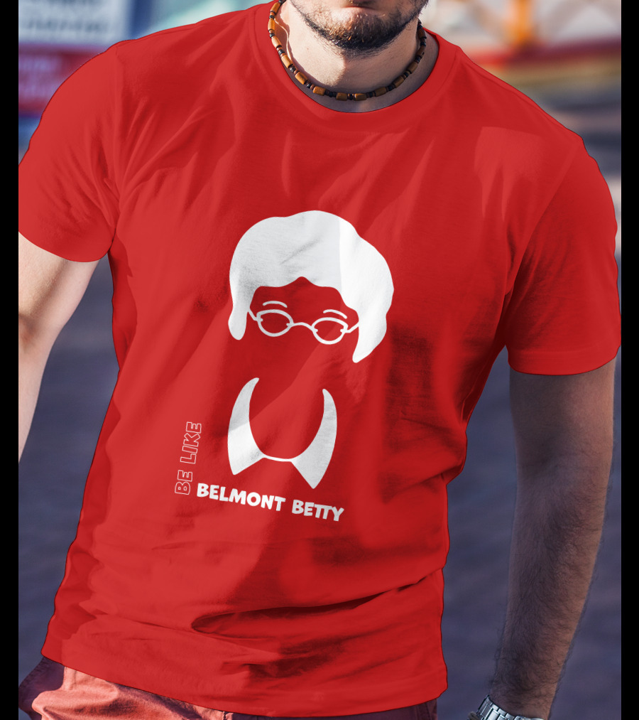 Be Like Belmont Betty The Belmont Store Merch Ncaa March Madness T-Shirt