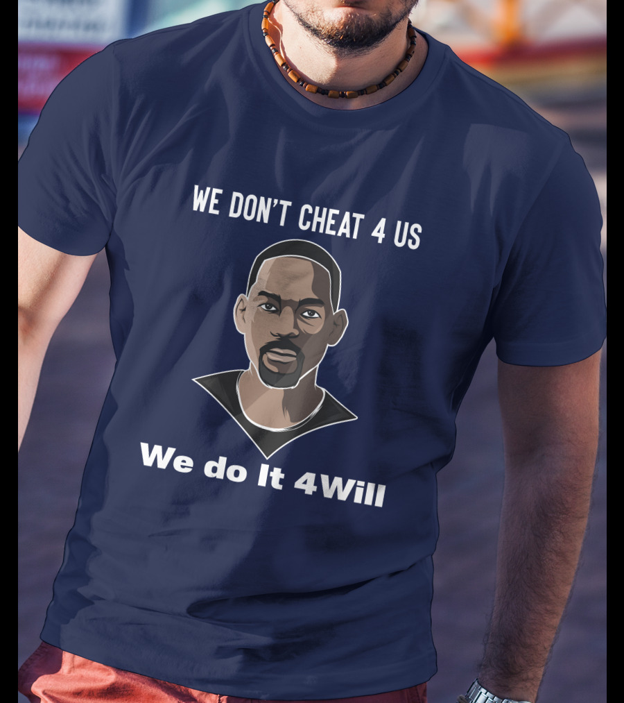 We Don't Cheat 4 Us We Do It 4Will Will Smith T-Shirt