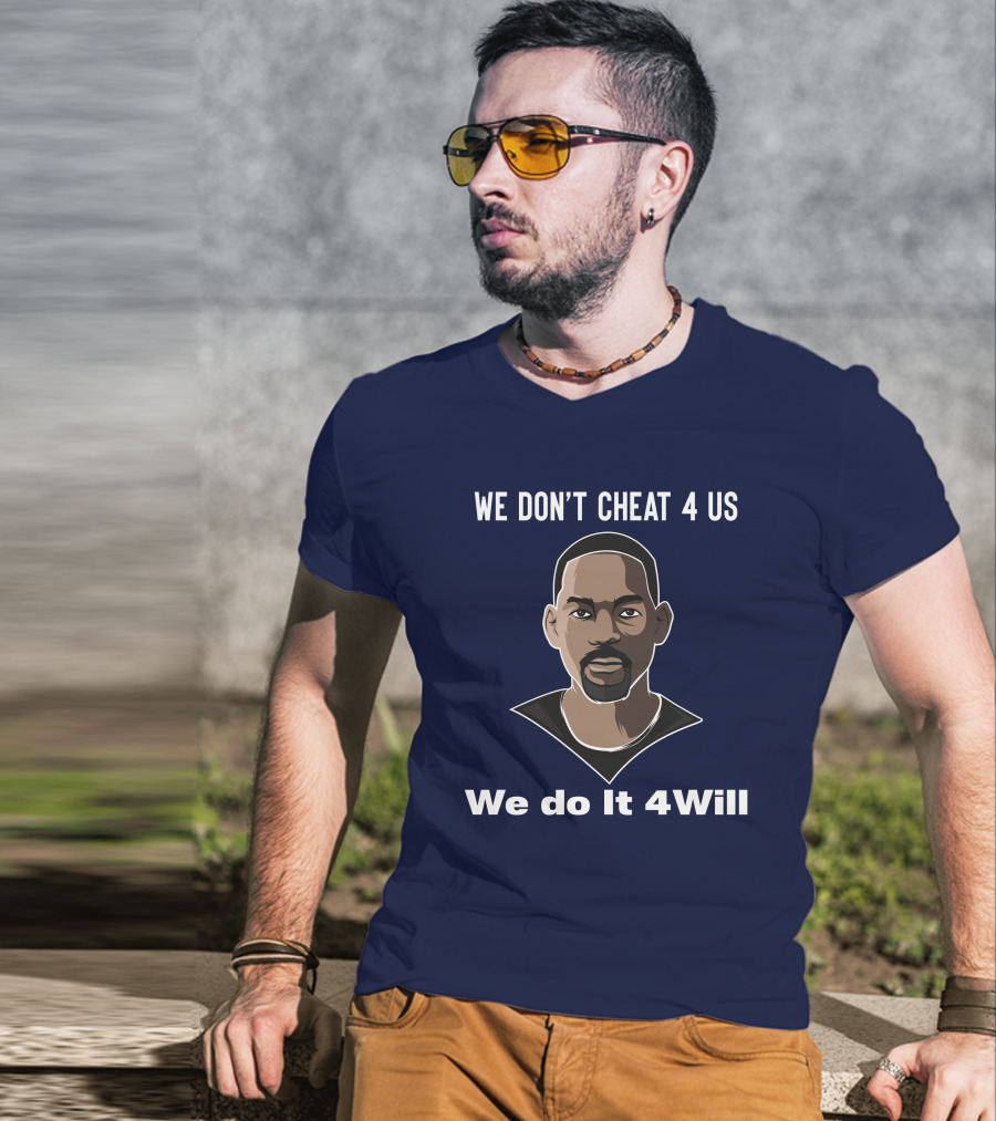 We Don't Cheat 4 Us We Do It 4Will Will Smith T-Shirt