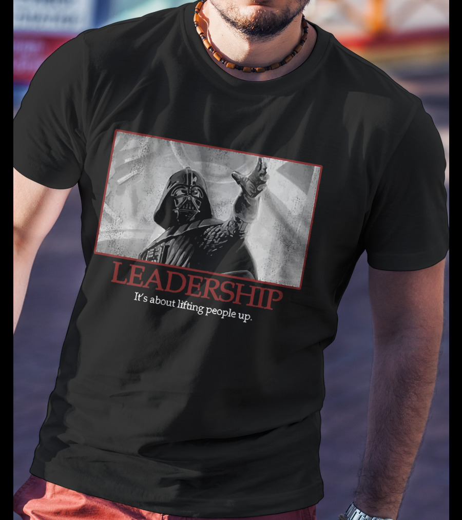Star Wars Darth Vader Leadership It's About Lifting People Up T-Shirt