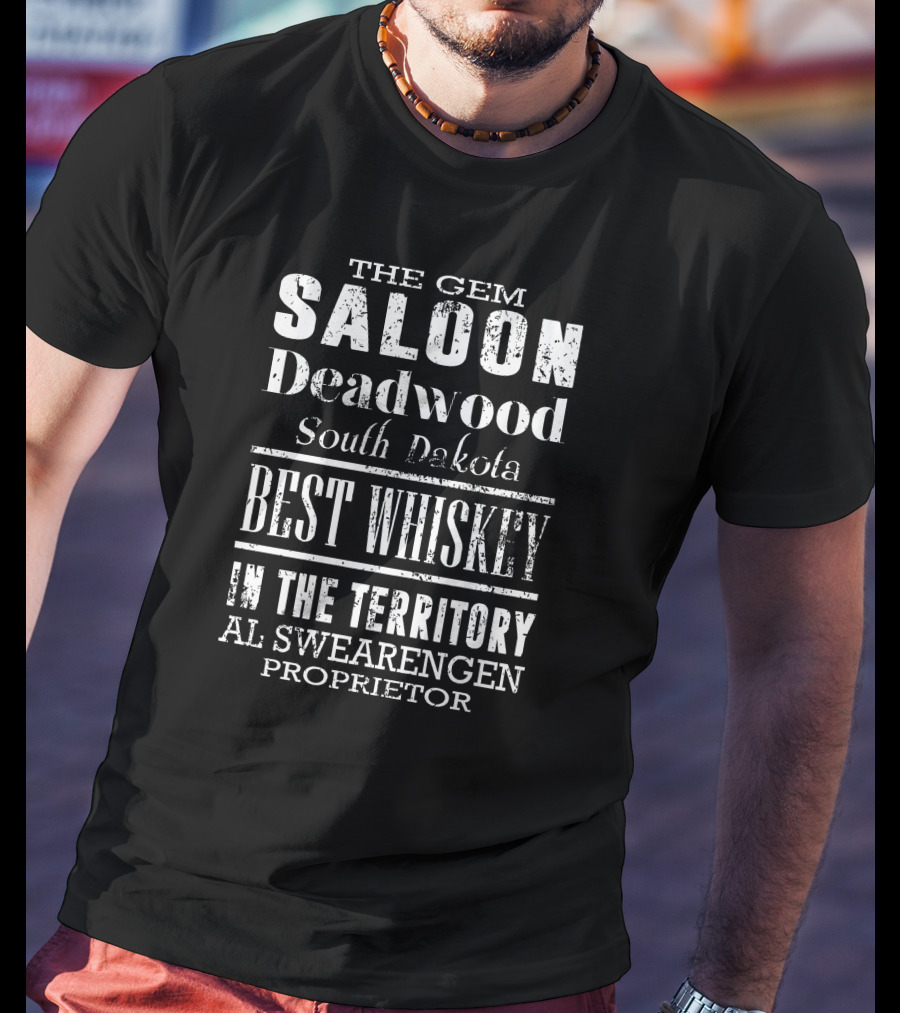 The Gem Saloon Deadwood South Dakota Best Whiskey Al Swearengen Proprietor T-Shirt