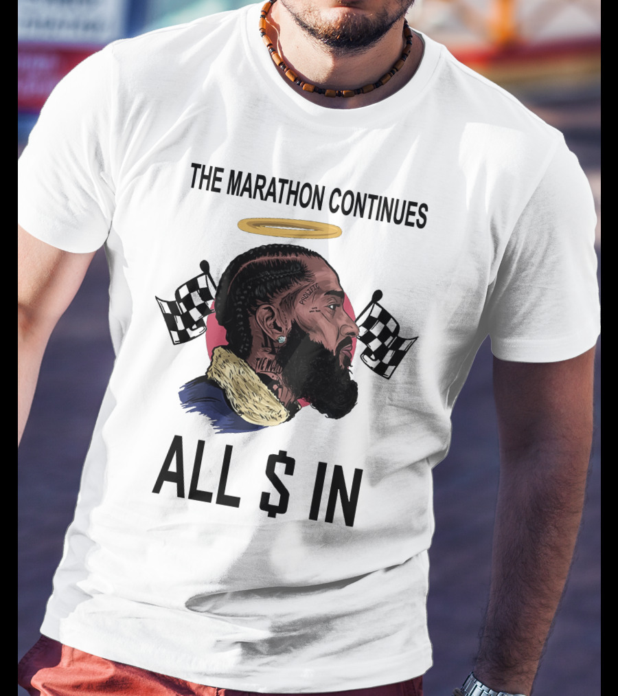 The Marathon Continues All In Nipsey T-Shirt