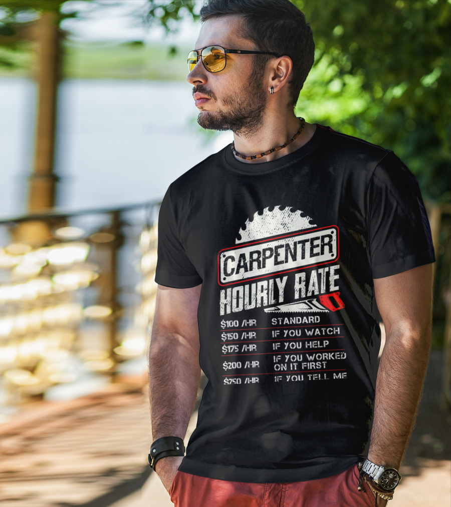 Carpenter Hourly Rate Standard Watch Help Worked Tell Me T-Shirt