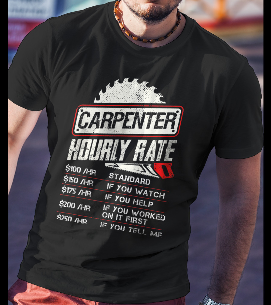 Carpenter Hourly Rate Standard Watch Help Worked Tell Me T-Shirt