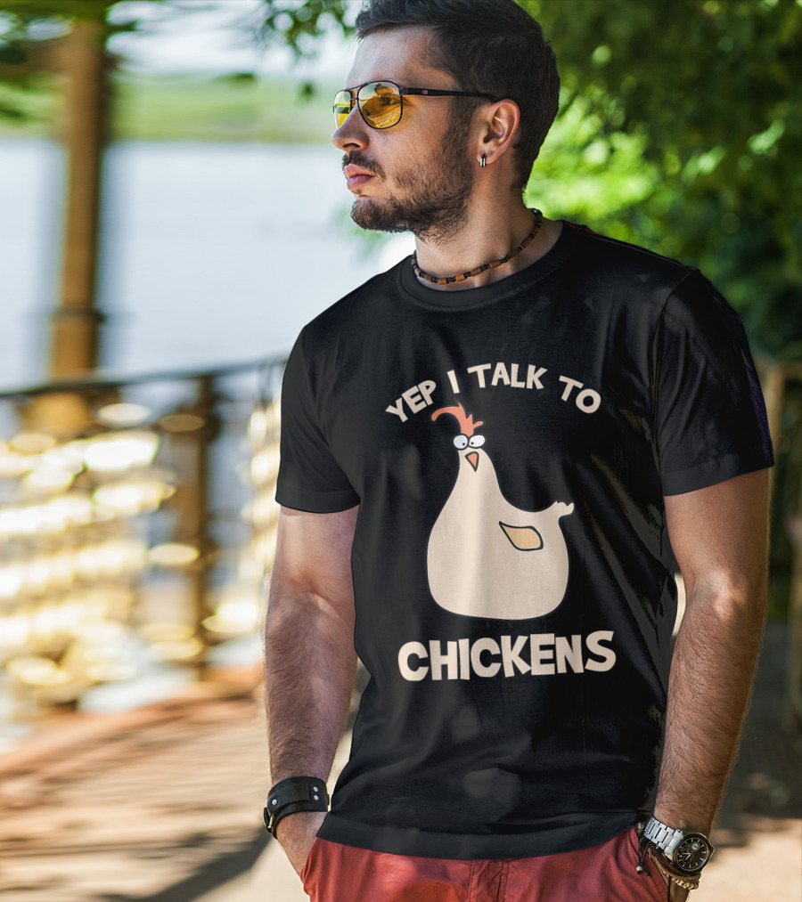 Yep I Talk To Chickens T-Shirt