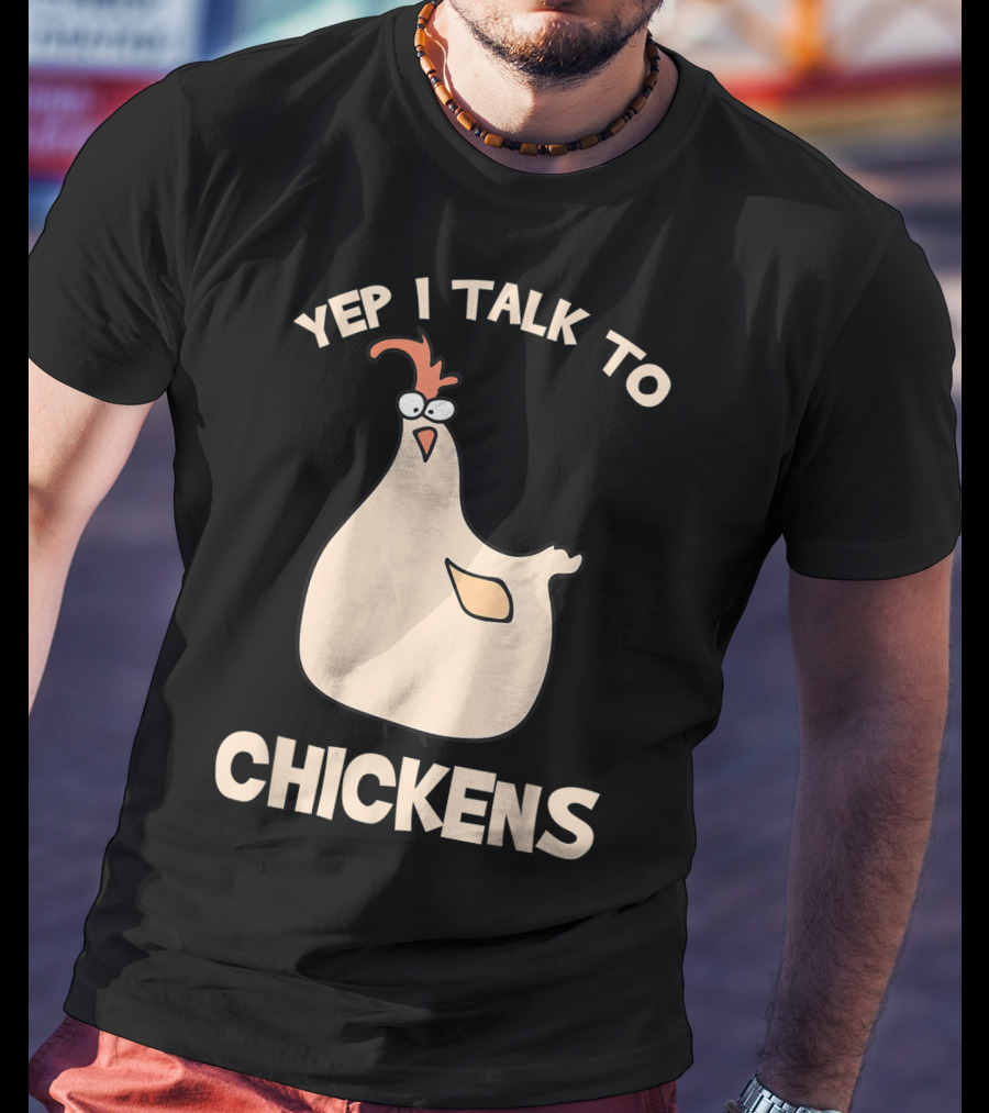 Yep I Talk To Chickens T-Shirt