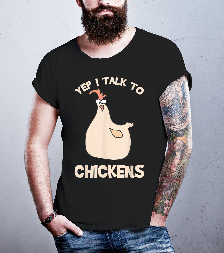 Yep I Talk To Chickens T-Shirt