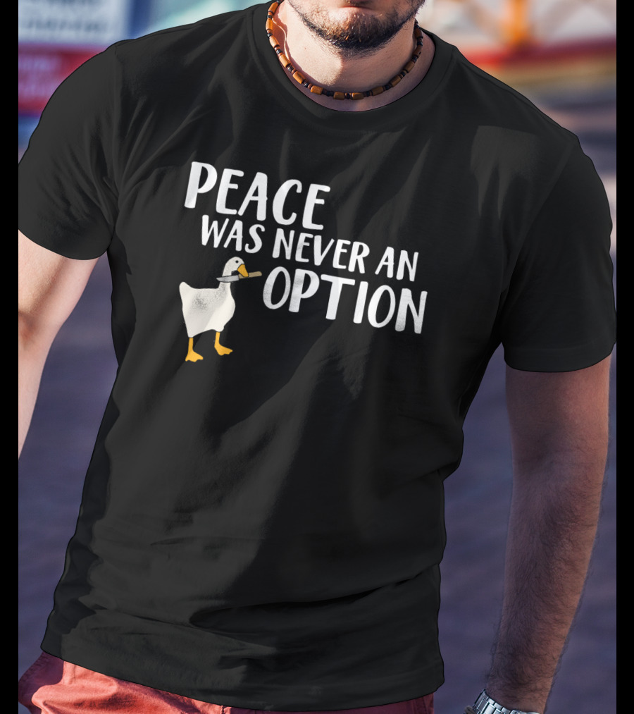 Peace Was Never An Option Goose Meme Game T-Shirt