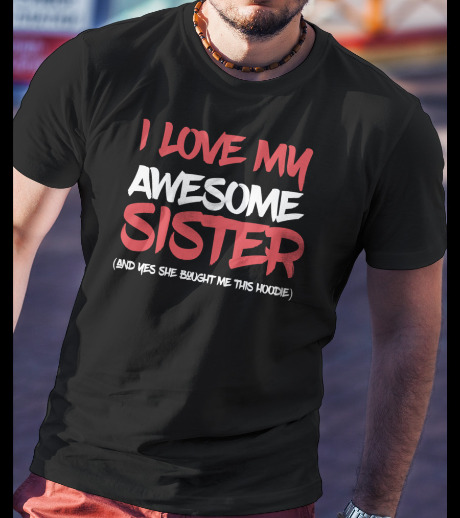 I Love My Awesome Sister T-Shirt