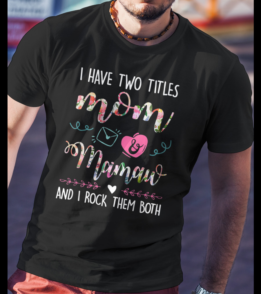 I Have Two Titles Mom Mamaw And I Rock Them Both T-Shirt