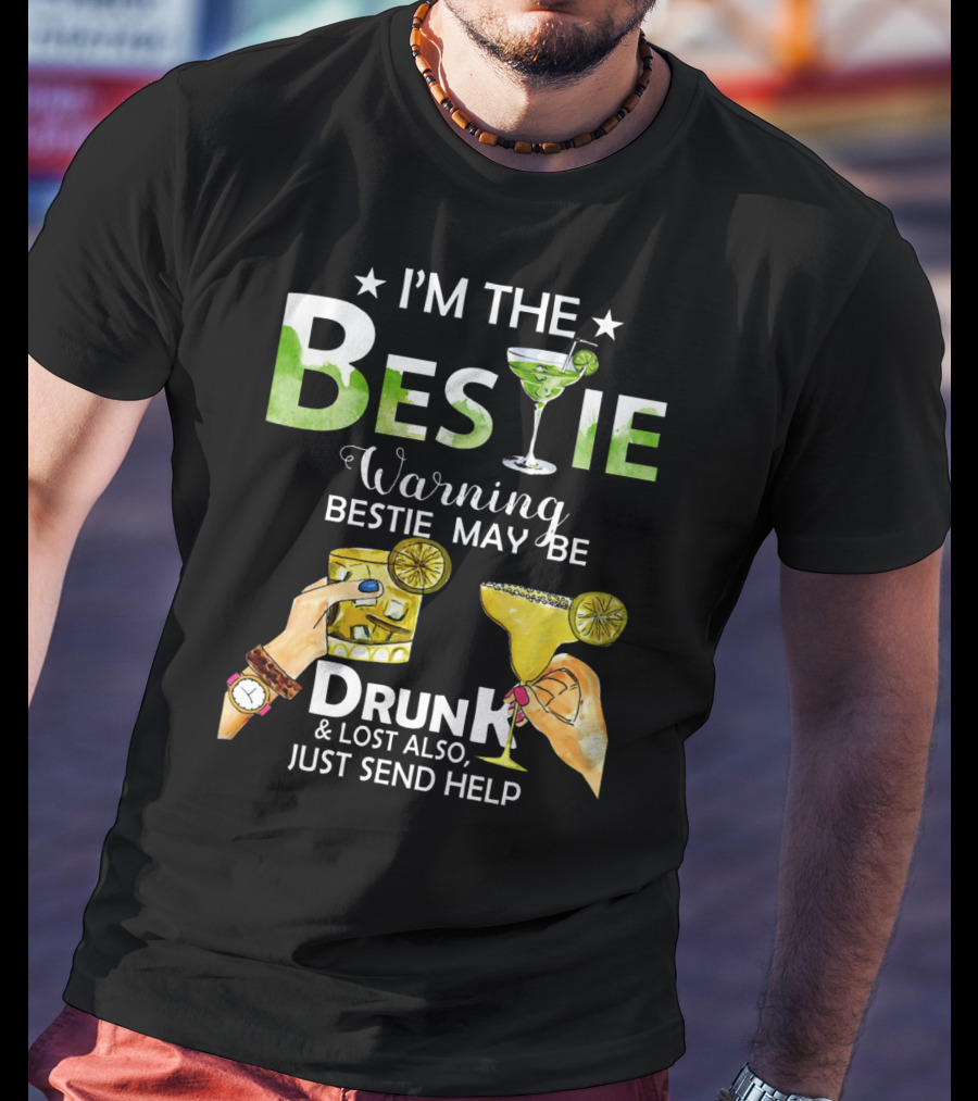 I'm The Bestie Warning Bestie May Be Drunk And Lost Also Just Send Help T-Shirt