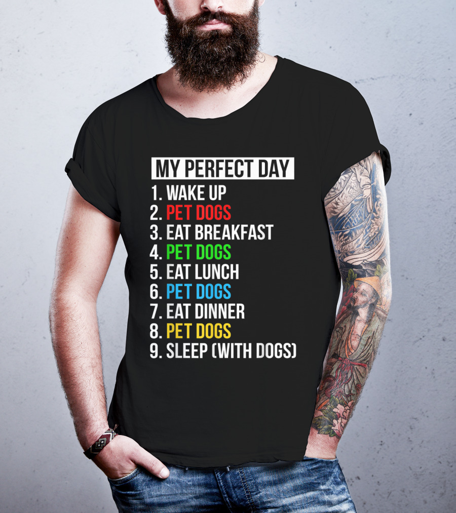 My Perfect Day Wake Up Pet Dogs Eat Breakfast Pet Dogs Eat Lunch Pet Dogs Eat Dinner Pet Dogs Sleep With Dogs T-Shirt