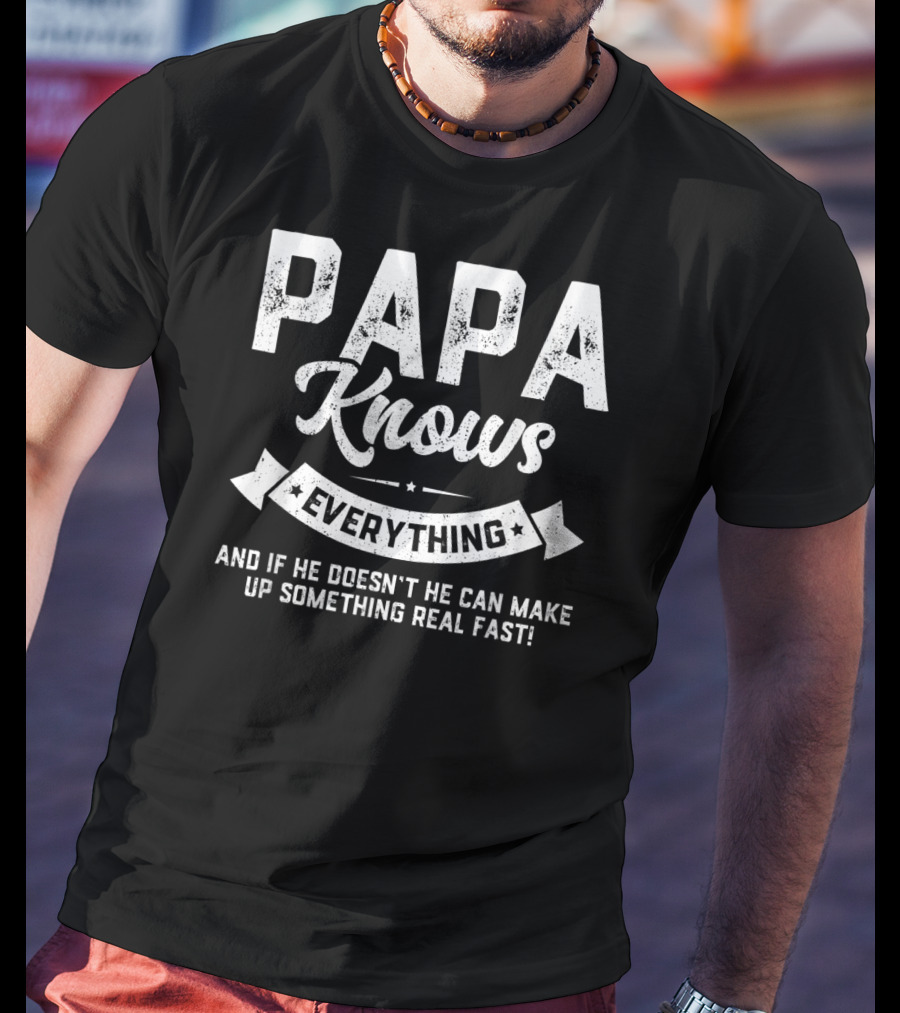 PAPA Knows Everything And If He Doesn't He Can Make Up Something Real Fast 60th T-Shirt