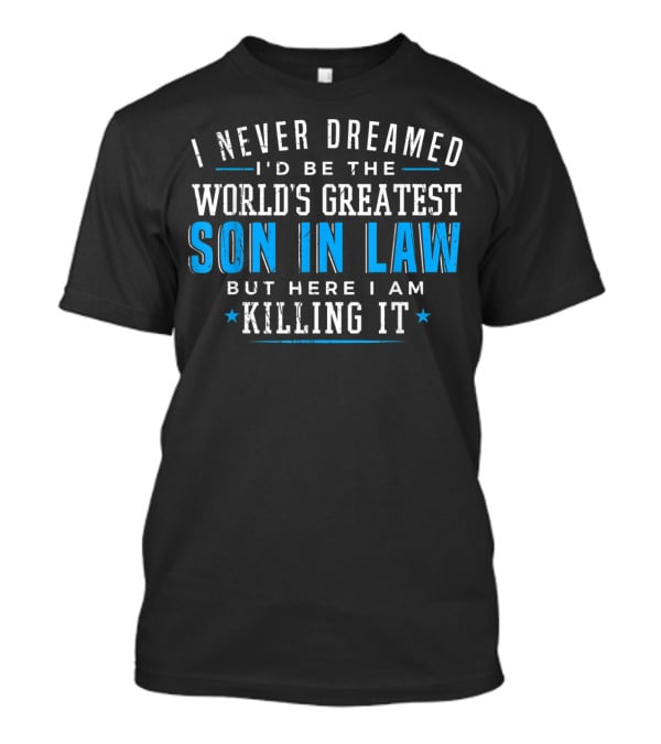 World's Greatest Son In Law Christmas Birthday Killing It T-Shirt