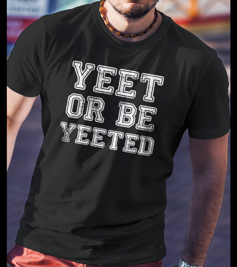 Vintage Style Yeet Or Be Yeeted T-Shirt