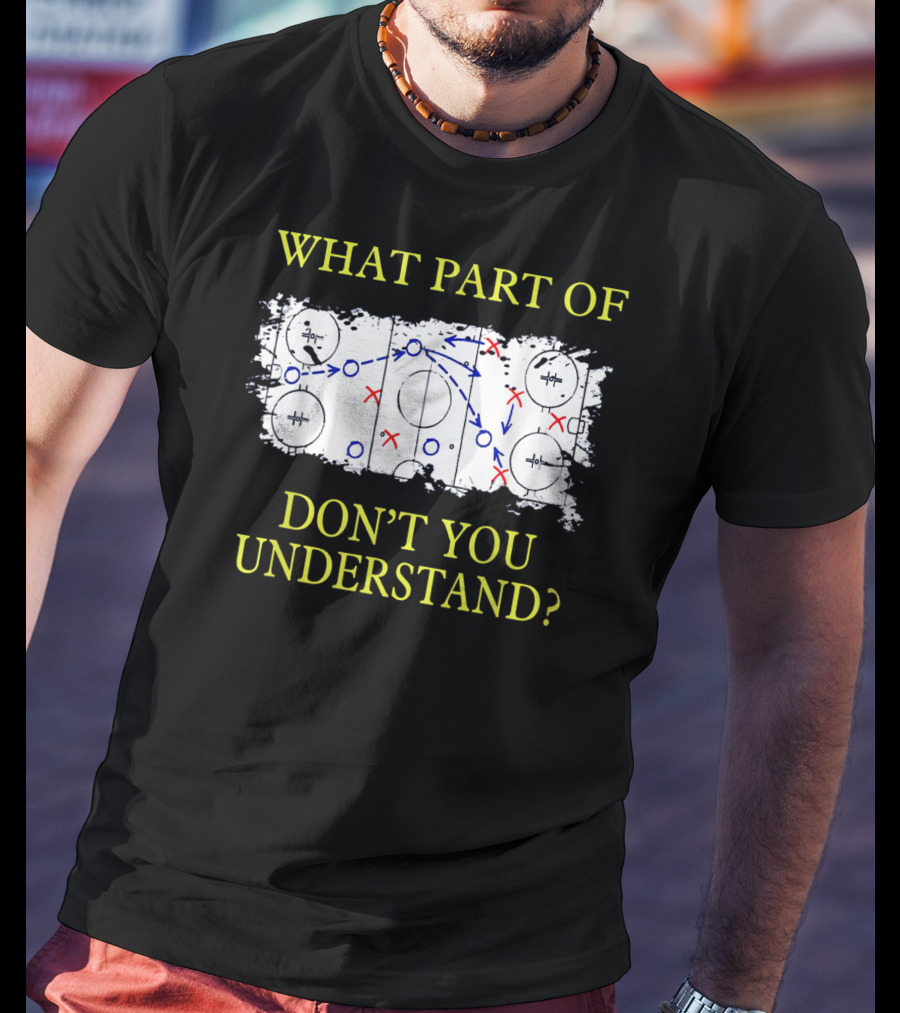 What Part Of Ice Hockey Rink Strategy Don't You Understand? T-Shirt