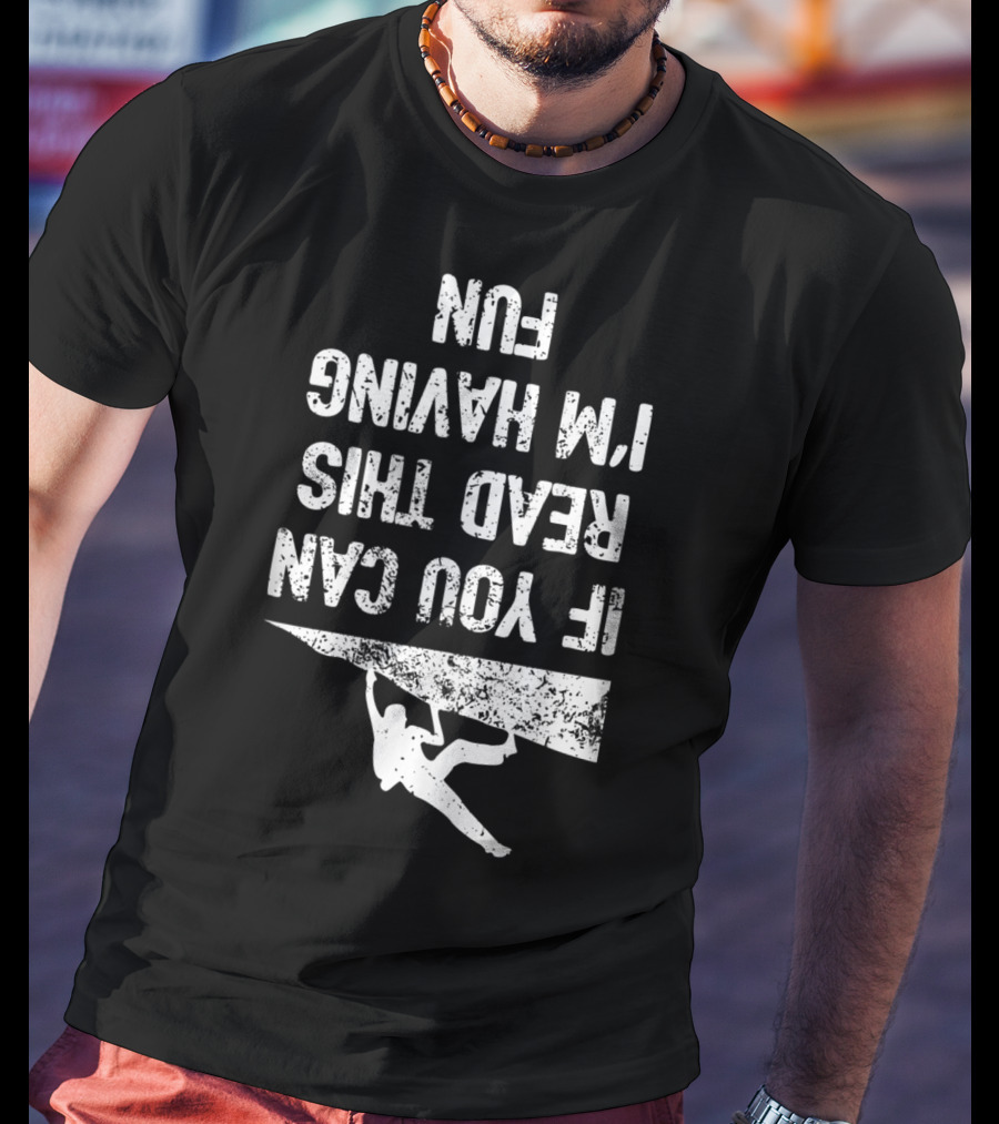 Bouldering Climb Workout Rock Climbing If You Can Read This I'm Having Fun T-Shirt