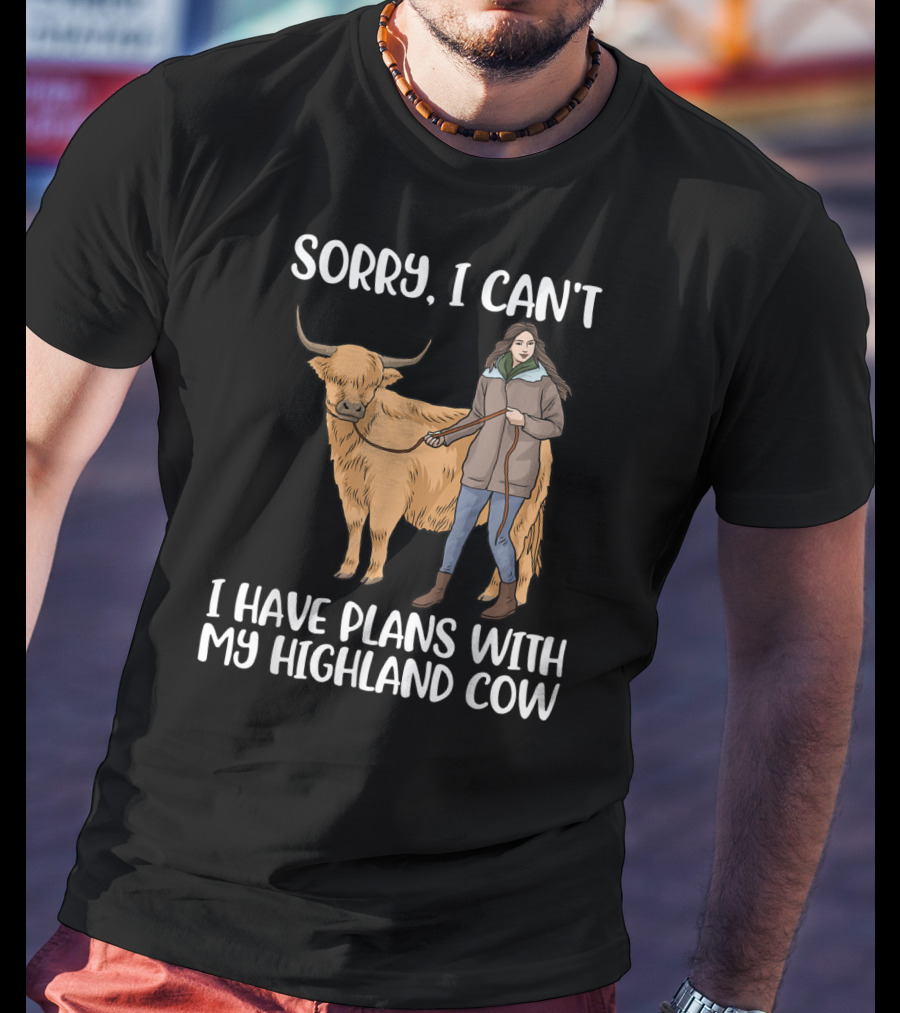 Sorry I Can't I Have Plans With My Highland Cow Farm Animal T-Shirt