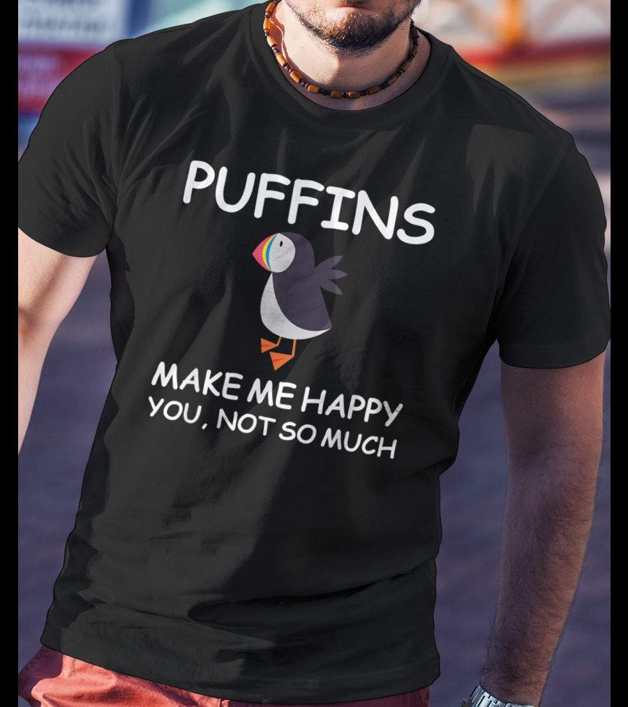 Puffins Make Me Happy You Not So Much Puffins Lover T-Shirt