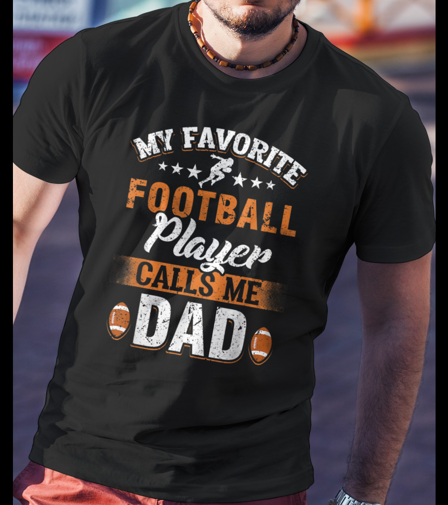 My Favorite Football Player Calls Me Dad Father Football Dad Fathers Day T-Shirt
