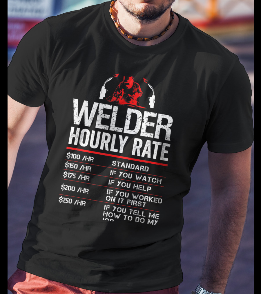 Welder Hourly Rate Standard Watch Help Worked Tell T-Shirt