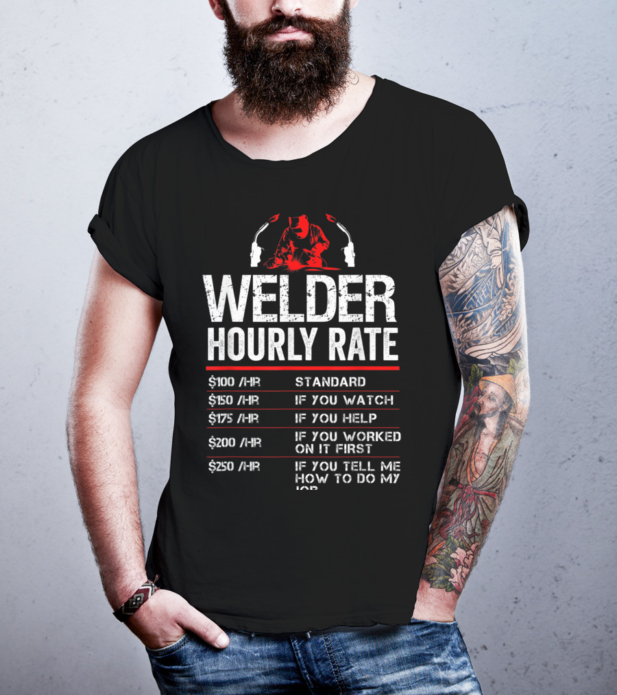 Welder Hourly Rate Standard Watch Help Worked Tell T-Shirt