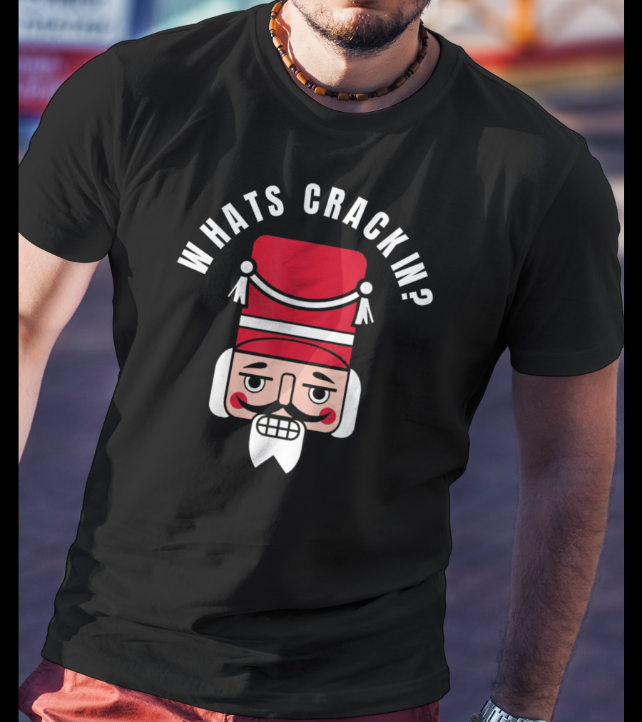 Whats Crackin Christmas Nutcracker Face T-Shirt