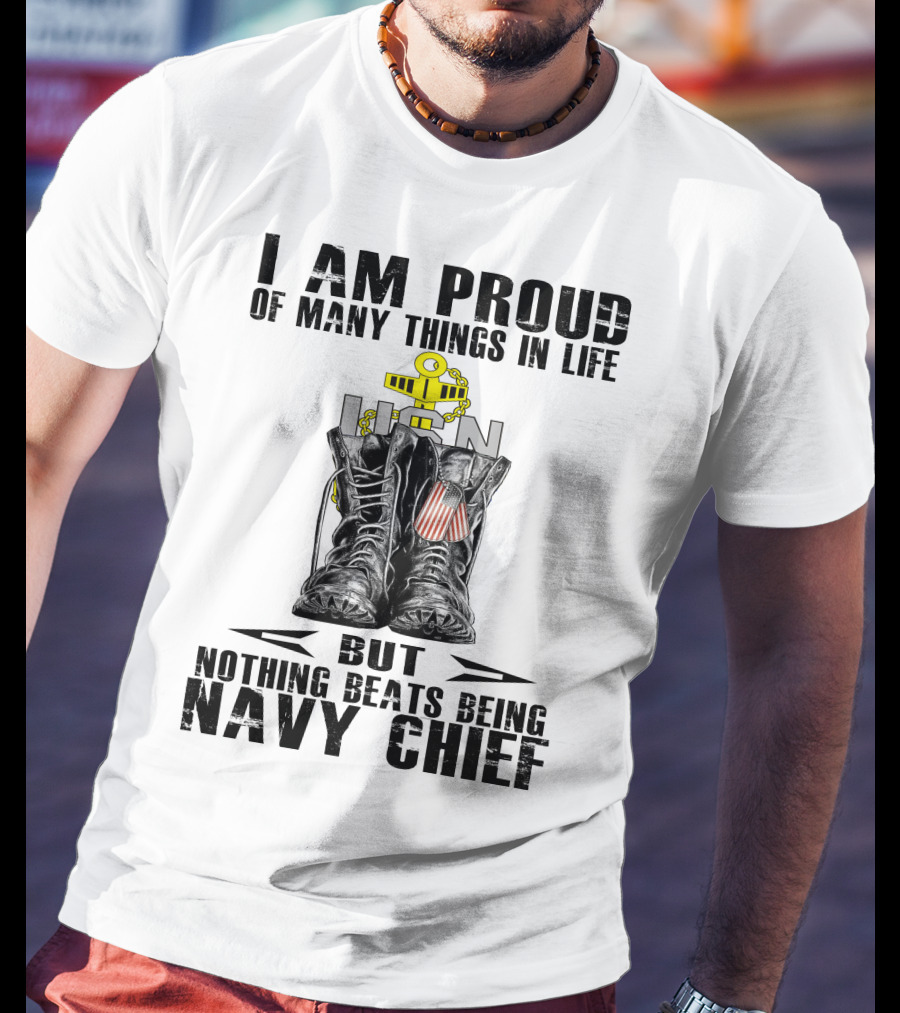 I Am Proud Of Many Things In Life But Nothing Beats Being Navy Chief T-Shirt
