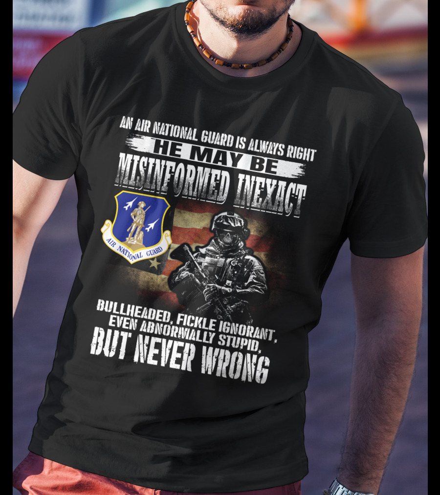 An Air National Guard Is Always Right Misinformed Inexact Never Wrong T-Shirt