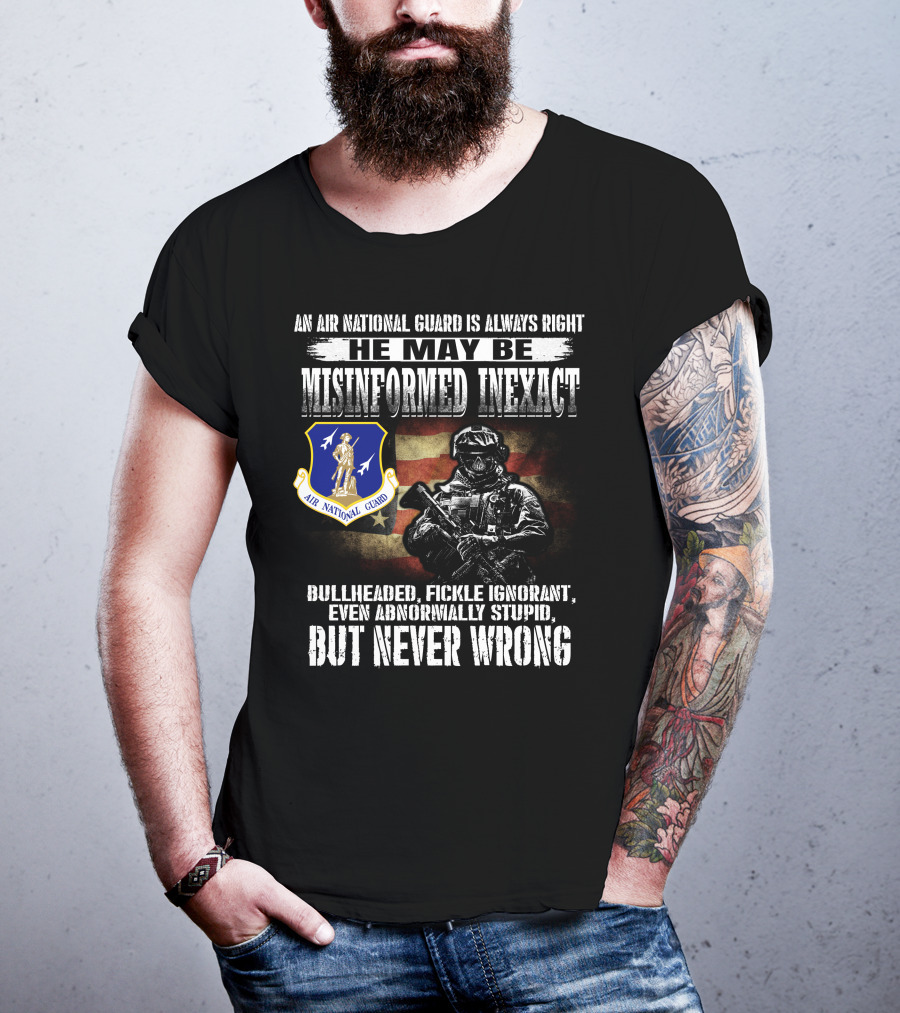 An Air National Guard Is Always Right Misinformed Inexact Never Wrong T-Shirt