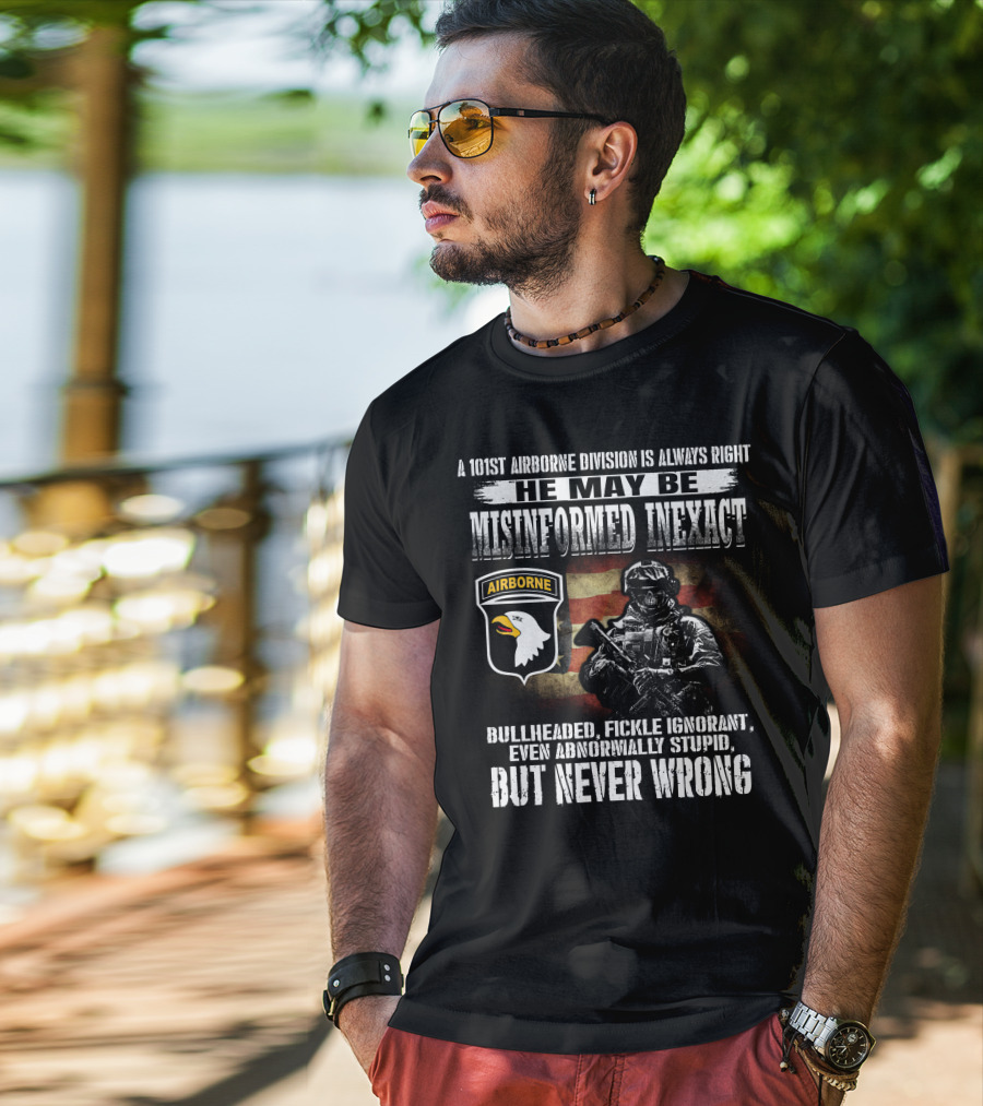 101St Airborne Division He May Be Misinformed Inexact But Never Wrong T-Shirt